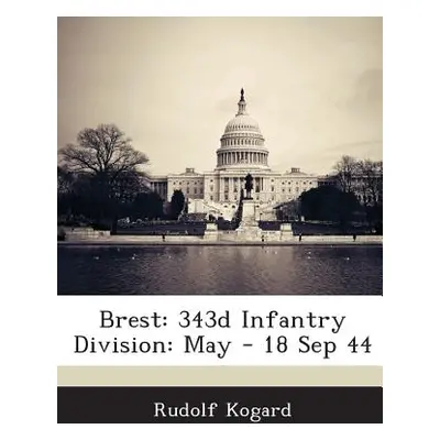 "Brest: 343d Infantry Division: May - 18 Sep 44" - "" ("Kogard Rudolf")