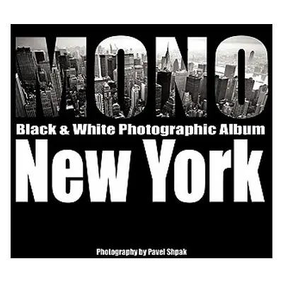 "Mono: Black & White Photographic Album of New York" - "" ("Shpak Pavel")