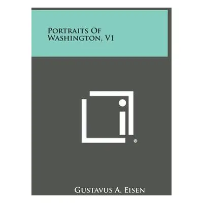 "Portraits of Washington, V1" - "" ("Eisen Gustavus a.")