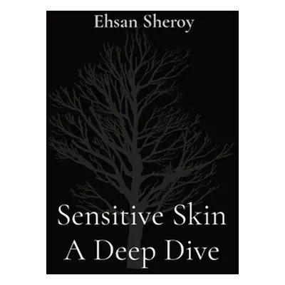 "Sensitive Skin A Deep Dive" - "" ("Sheroy Ehsan")