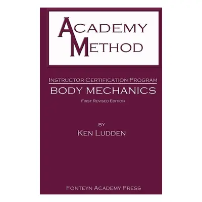 "Academy Method: Body Mechanics" - "" ("Ludden Ken")