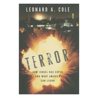 "Terror: How Israel Has Coped and What America Can Learn" - "" ("Cole Leonard A.")