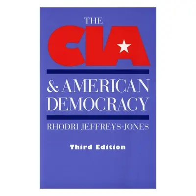 "The CIA and American Democracy: Third Edition" - "" ("Jeffreys-Jones Rhodri")