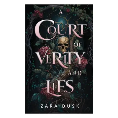 "A Court of Verity and Lies: A spicy enemies to lovers fae fantasy" - "" ("Dusk Zara")