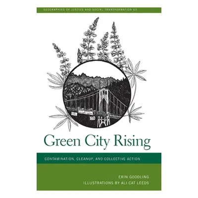 "Green City Rising: Contamination, Cleanup, and Collective Action" - "" ("Goodling Erin")