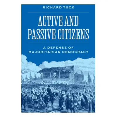 "Active and Passive Citizens: A Defense of Majoritarian Democracy" - "" ("Tuck Richard")