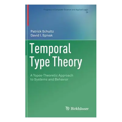 "Temporal Type Theory: A Topos-Theoretic Approach to Systems and Behavior" - "" ("Schultz Patric