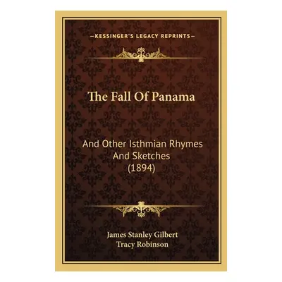 "The Fall Of Panama: And Other Isthmian Rhymes And Sketches (1894)" - "" ("Gilbert James Stanley