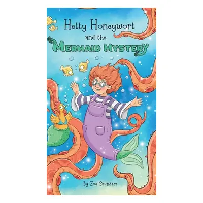 "Hetty Honeywort and the Mermaid Mystery" - "" ("Saunders Zoe")