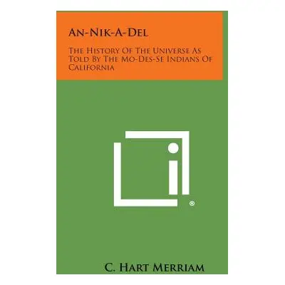 "An-Nik-A-del: The History of the Universe as Told by the Mo-Des-Se Indians of California" - "" 