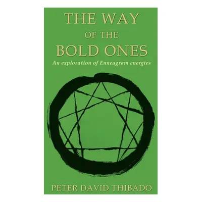 "The Way of the Bold Ones: An Exploration of Enneagram Energies" - "" ("Thibado Peter David")