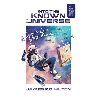 "Into the Known Universe: A Cosmic Love Story, Kinda" - "" ("Hilton James R. D.")