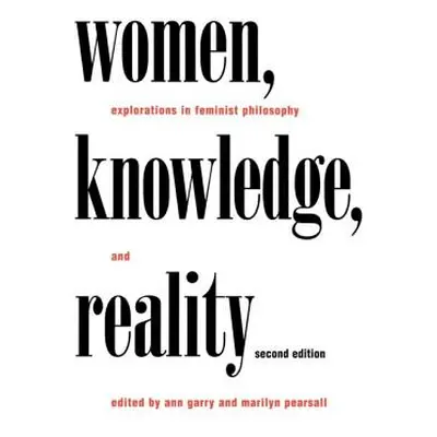 "Women, Knowledge, and Reality: Explorations in Feminist Philosophy" - "" ("Garry Ann")