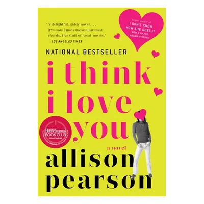 "I Think I Love You: I Think I Love You: A Novel" - "" ("Pearson Allison")