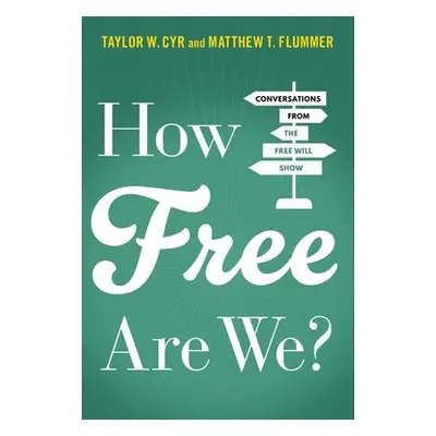 "How Free Are We?: Conversations from the Free Will Show" - "" ("Cyr Taylor W.")