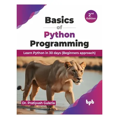 "Basics of Python Programming: Learn Python in 30 Days (Beginners Approach)" - "" ("Guleria Prat