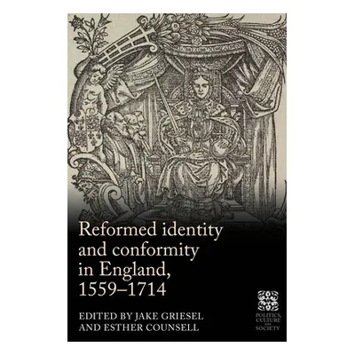 "Reformed Identity and Conformity in England, 1559-1714" - "" ("Griesel Jake")