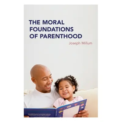 "The Moral Foundations of Parenthood" - "" ("Millum Joseph")