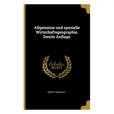 "Allgemeine und spezielle Wirtschaftsgeographie. Zweite Auflage." - "" ("Friedrich Ernst")