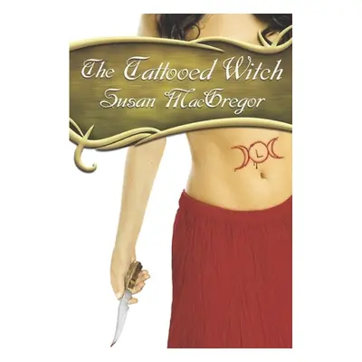 "The Tattooed Witch: Book One, The Tattooed Witch Trilogy" - "" ("MacGregor Susan")