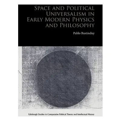 "Space and Political Universalism in Early Modern Physics and Philosophy" - "" ("Bustinduy Pablo