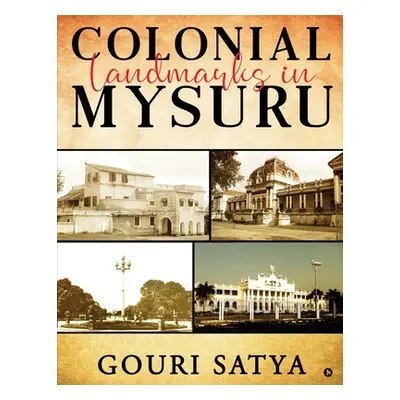 "Colonial Landmarks in Mysuru" - "" ("Gouri Satya")