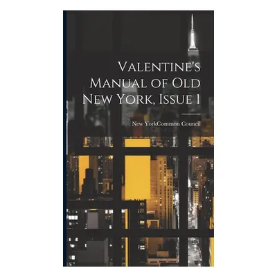 "Valentine's Manual of Old New York, Issue 1" - "" ("New York (N Y ) Common Council")