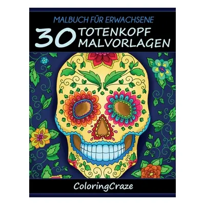 "Malbuch fr Erwachsene: 30 Totenkopf-Malvorlagen" - "" ("Coloringcraze")