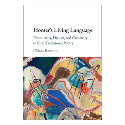 "Homer's Living Language: Formularity, Dialect, and Creativity in Oral-Traditional Poetry" - "" 