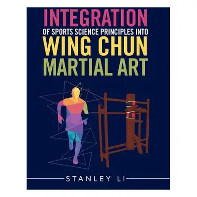 "Integration of Sports Science Principles into Wing Chun Martial Art" - "" ("Li Stanley")