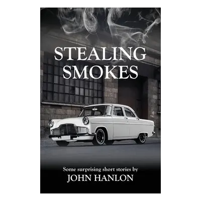 "Stealing Smokes: Some Surprising Short Stories" - "" ("Hanlon John")