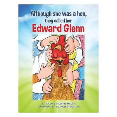 "Although she was a hen, they called her Edward Glenn" - "" ("Mathis Angela Priester")