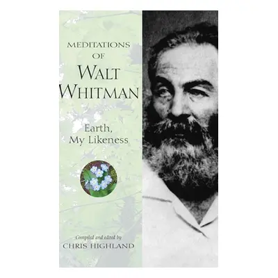 "Meditations of Walt Whitman: Earth, My Likeness" - "" ("Highland Chris")