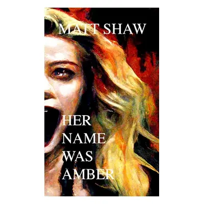 "Her Name Was Amber: An Extreme Horror Novel" - "" ("Shaw Matt")