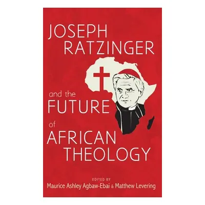 "Joseph Ratzinger and the Future of African Theology" - "" ("Agbaw-Ebai Maurice Ashley")