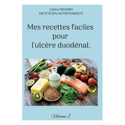 "Mes recettes faciles pour l'ulcre duodnal.: Volume 1." - "" ("Menard Cdric")