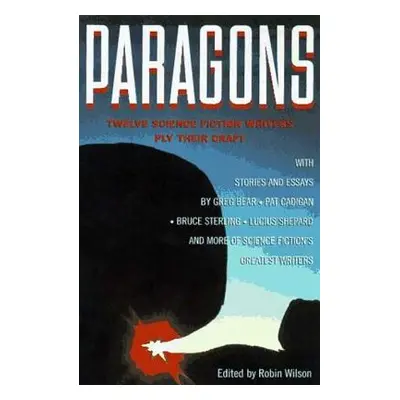 "Paragons: Twelve Master Science Fiction Writers Ply Their Craft" - "" ("Wilson Robin")