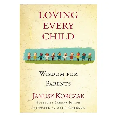 "Loving Every Child: Wisdom for Parents" - "" ("Korczak Janusz")