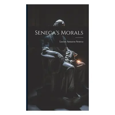 "Seneca's Morals" - "" ("Seneca Lucius Annaeus")