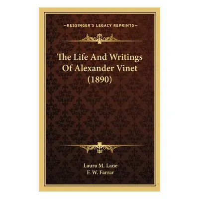 "The Life And Writings Of Alexander Vinet (1890)" - "" ("Lane Laura M.")