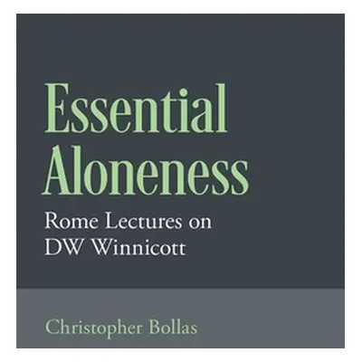 "Essential Aloneness: Rome Lectures on Dw Winnicott" - "" ("Bollas Christopher")