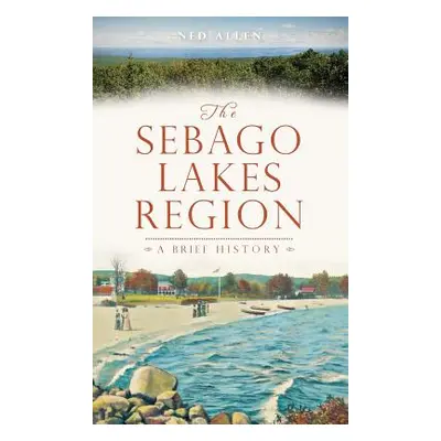 "The Sebago Lakes Region" - "" ("Allen Ned")