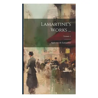 "Lamartine's Works ...; Volume 1" - "" ("Lamartine Alphonse De")