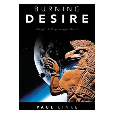 "Burning Desire: The Epic Challenge to Define Genesis" - "" ("Linke Paul")