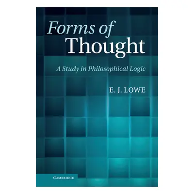 "Forms of Thought: A Study in Philosophical Logic" - "" ("Lowe E. J.")