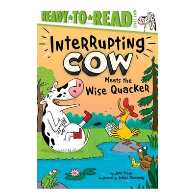 "Interrupting Cow Meets the Wise Quacker: Ready-To-Read Level 2" - "" ("Yolen Jane")