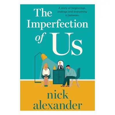 "The Imperfection of Us: A story of beginnings, endings and everything in between" - "" ("Alexan