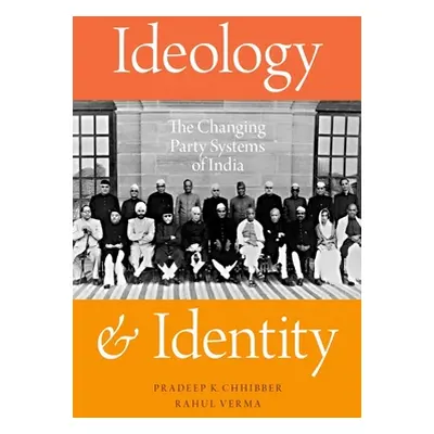 "Ideology and Identity: The Changing Party Systems of India" - "" ("Chhibber Pradeep K.")