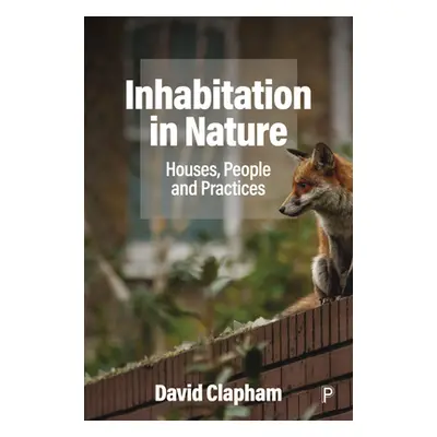 "Inhabitation in Nature: Houses, People and Practices" - "" ("Clapham David")