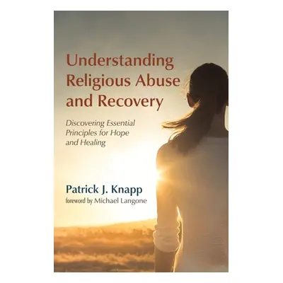 "Understanding Religious Abuse and Recovery" - "" ("Knapp Patrick J.")